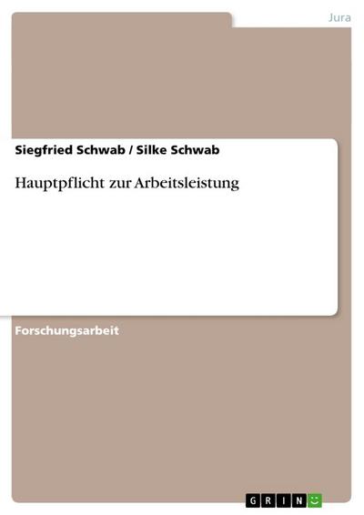 Hauptpflicht zur Arbeitsleistung - Silke Schwab