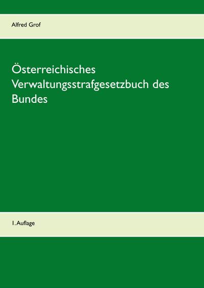 Österreichisches Verwaltungsstrafgesetzbuch des Bundes : 1. Auflage - Alfred Grof