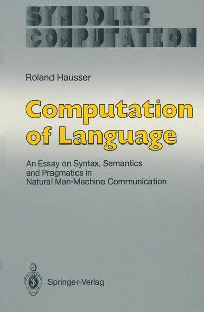 Computation of Language : An Essay on Syntax, Semantics and Pragmatics in Natural Man-Machine Communication - Roland Hausser