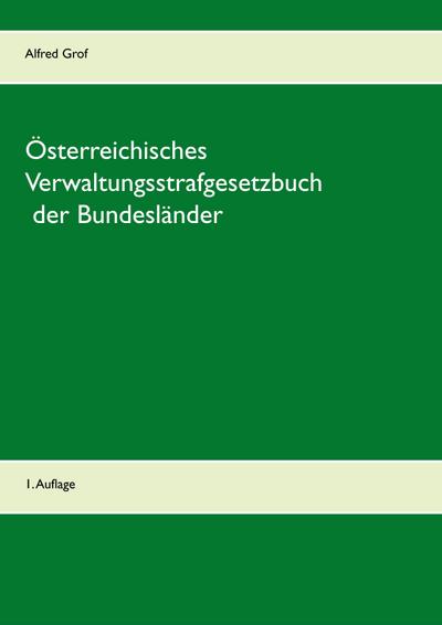 Österreichisches Verwaltungsstrafgesetzbuch der Bundesländer : 1. Auflage - Alfred Grof