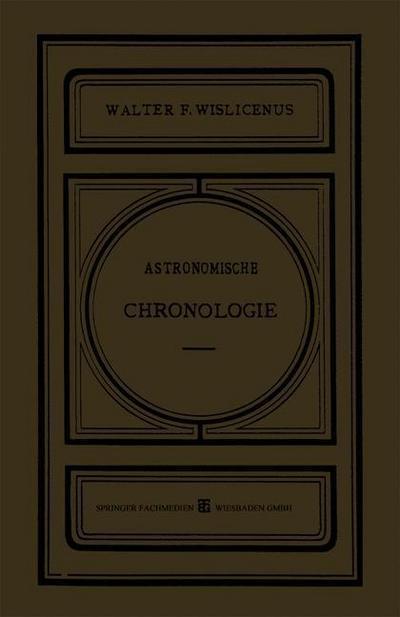 Astronomische Chronologie : Ein Hülfsbuch für Historiker, Archäologen und Astronomen - Walter F. Wislicenus