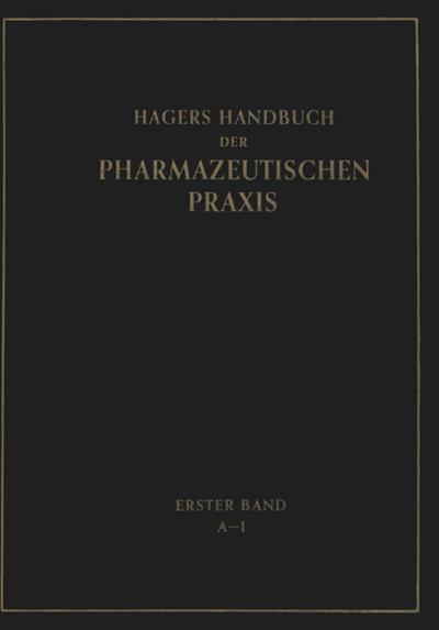 Hagers Handbuch der Pharmazeutischen Praxis : Für Apotheker, Arzneimittelhersteller Drogisten, Ärzte und Medizinalbeamte. Erster Band - Hermann Hager