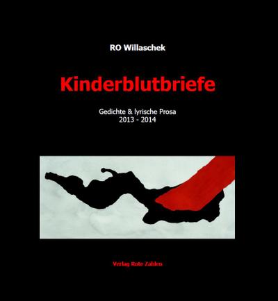 Kinderblutbriefe : Gedichte & lyrische Prosa 2013 - 2014 - Ro Willaschek