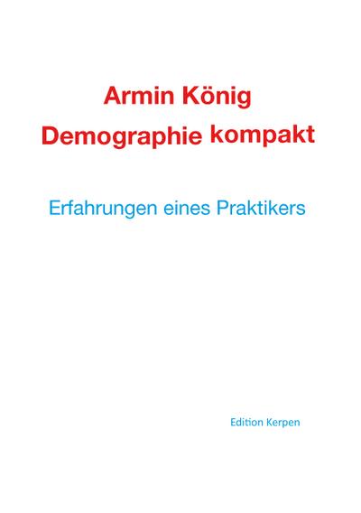 Demographie kompakt : Erfahrungen eines Praktikers - Armin König