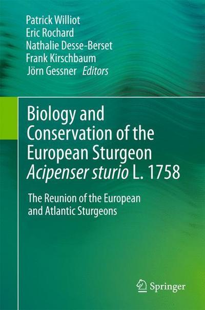 Biology and Conservation of the European Sturgeon Acipenser sturio L. 1758 : The Reunion of the European and Atlantic Sturgeons - Patrick Williot