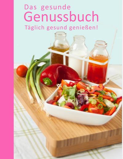 Das gesunde Genussbuch : Täglich gesund geniessen! - Anja Blumenberg