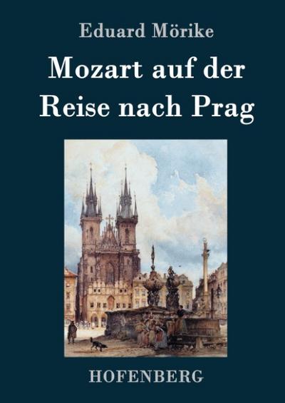 Mozart auf der Reise nach Prag : Novelle - Eduard Mörike