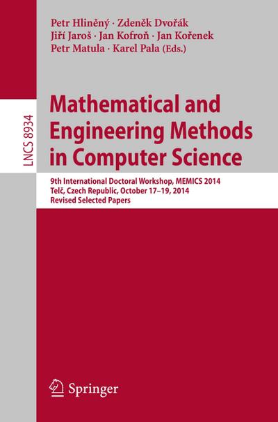 Mathematical and Engineering Methods in Computer Science : 9th International Doctoral Workshop, MEMICS 2014, Tel¿, Czech Republic, October 17--19, 2014, Revised Selected Papers - Petr Hlin¿ný