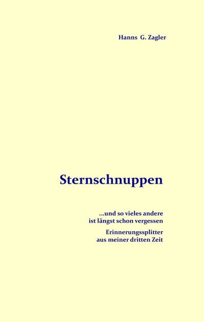 Sternschnuppen : Erinnerungssplitter aus meiner dritten Zeit - Hanns G Zagler