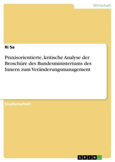 Praxisorientierte, kritische Analyse der Broschüre des Bundesministeriums des Innern zum Veränderungsmanagement - Ri Sa