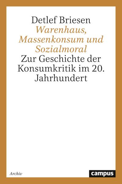 Warenhaus, Massenkonsum und Sozialmoral : Zur Geschichte der Konsumkritik im 20. Jahrhundert - Detlef Briesen