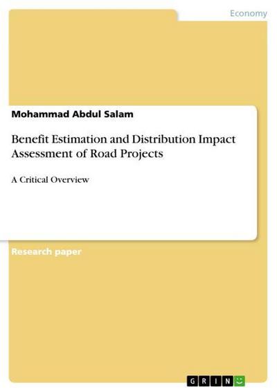 Benefit Estimation and Distribution Impact Assessment of Road Projects : A Critical Overview - Mohammad Abdul Salam