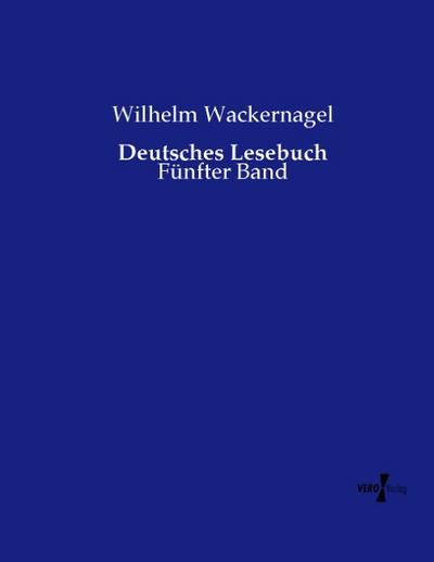 Deutsches Lesebuch : Fünfter Band - Wilhelm Wackernagel