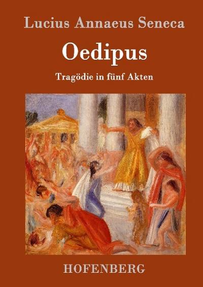 Oedipus : Tragödie in fünf Akten - Lucius Annaeus Seneca