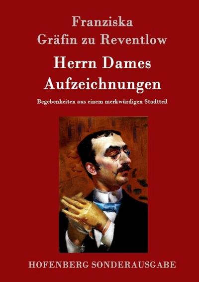 Herrn Dames Aufzeichnungen : Begebenheiten aus einem merkwürdigen Stadtteil - Franziska Gräfin zu Reventlow