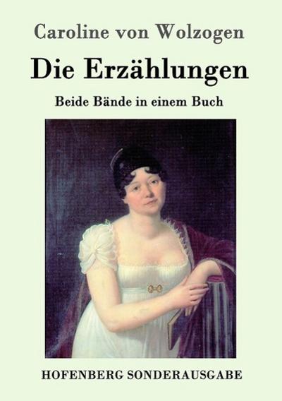 Die Erzählungen : Beide Bände in einem Buch - Caroline von Wolzogen