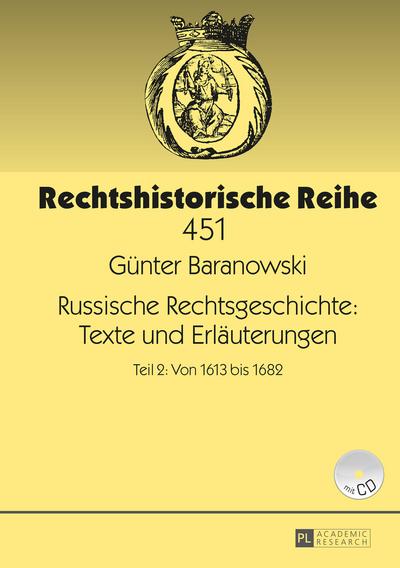 Russische Rechtsgeschichte: Texte und Erläuterungen : Teil 2: Von 1613 bis 1682 - Günter Baranowski