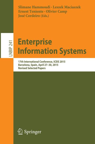 Enterprise Information Systems : 17th International Conference, ICEIS 2015, Barcelona, Spain, April 27-30, 2015, Revised Selected Papers - Slimane Hammoudi