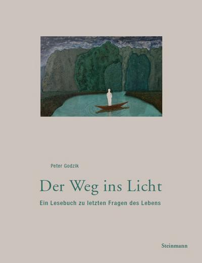 Der Weg ins Licht : Ein Lesebuch zu letzten Fragen des Lebens - Peter Godzik