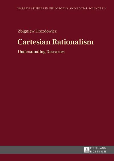 Cartesian Rationalism : Understanding Descartes - Zbigniew Drozdowicz