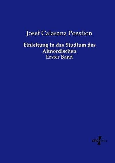 Einleitung in das Studium des Altnordischen : Erster Band - Josef Calasanz Poestion