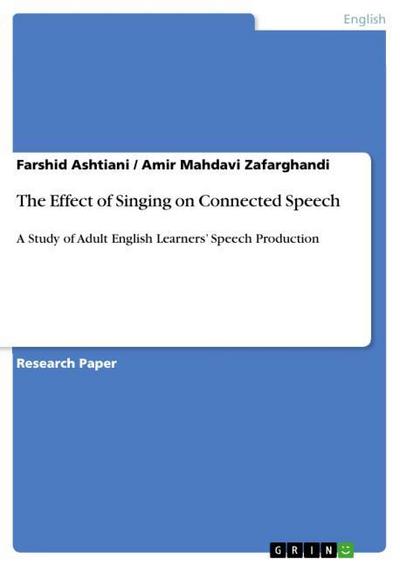 The Effect of Singing on Connected Speech : A Study of Adult English Learners¿ Speech Production - Amir Mahdavi Zafarghandi