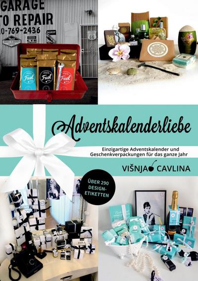 Adventskalenderliebe : Einzigartige Adventskalender und Geschenkverpackungen für das ganze Jahr - Visnja Cavlina