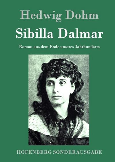 Sibilla Dalmar : Roman aus dem Ende unseres Jahrhunderts - Hedwig Dohm