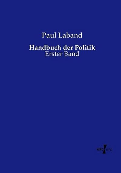Handbuch der Politik : Erster Band - Paul Laband
