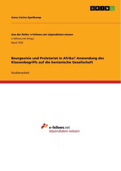 Bourgeoisie und Proletariat in Afrika? Anwendung des Klassenbegriffs auf die kenianische Gesellschaft - Anna Carina Speitkamp