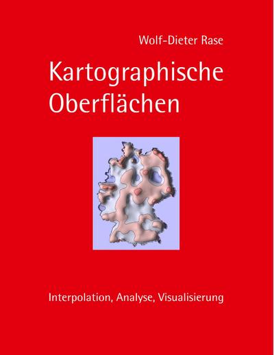 Kartographische Oberflächen : Interpolation, Analyse, Visualisierung - Wolf-Dieter Rase
