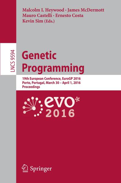 Genetic Programming : 19th European Conference, EuroGP 2016, Porto, Portugal, March 30 - April 1, 2016, Proceedings - Malcolm I. Heywood