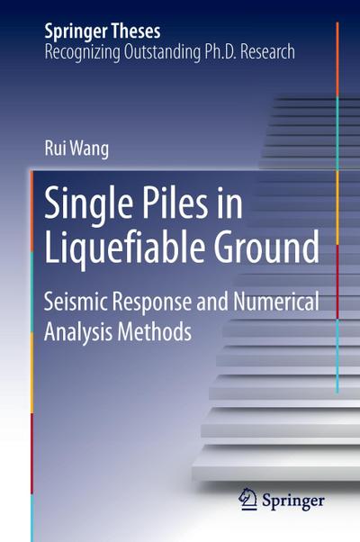 Single Piles in Liquefiable Ground : Seismic Response and Numerical Analysis Methods - Rui Wang