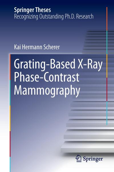 Grating-Based X-Ray Phase-Contrast Mammography - Kai Hermann Scherer