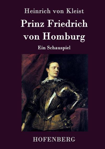 Prinz Friedrich von Homburg : Ein Schauspiel - Heinrich Von Kleist