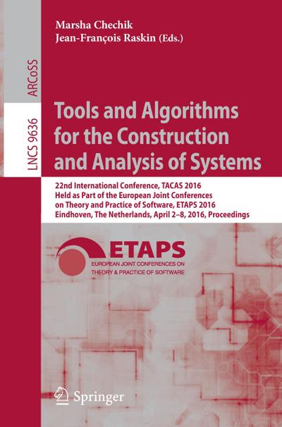 Tools and Algorithms for the Construction and Analysis of Systems : 22nd International Conference, TACAS 2016, Held as Part of the European Joint Conferences on Theory and Practice of Software, ETAPS 2016, Eindhoven, The Netherlands, April 2-8, 2016, Proceedings - Jean-François Raskin