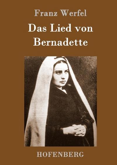Das Lied von Bernadette : Historischer Roman - Franz Werfel
