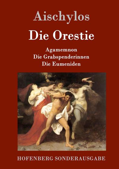 Die Orestie : Agamemnon / Die Grabspenderinnen / Die Eumeniden - Aischylos