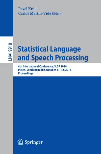 Statistical Language and Speech Processing : 4th International Conference, SLSP 2016, Pilsen, Czech Republic, October 11-12, 2016, Proceedings - Carlos Martín-Vide