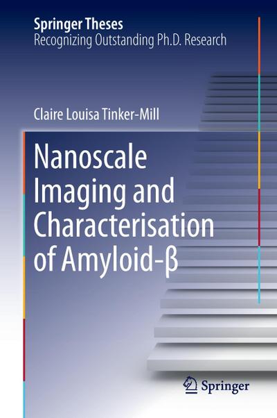 Nanoscale Imaging and Characterisation of Amyloid-¿ - Claire Louisa Tinker-Mill