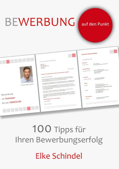 Bewerbung auf den Punkt - 100 Tipps für Ihren Bewerbungserfolg - Elke Schindel