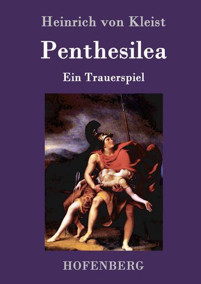 Penthesilea : Ein Trauerspiel - Heinrich Von Kleist