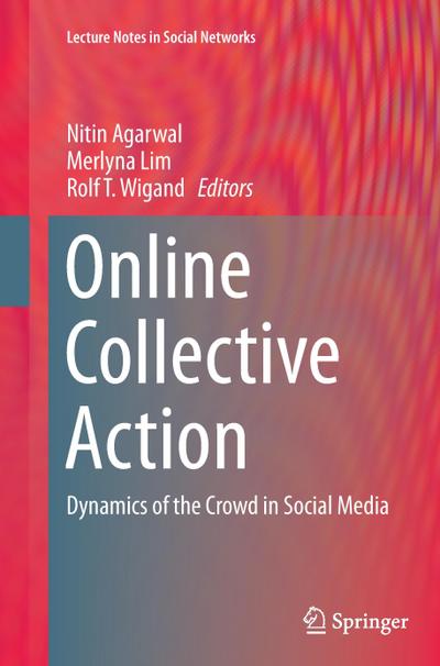 Online Collective Action : Dynamics of the Crowd in Social Media - Nitin Agarwal