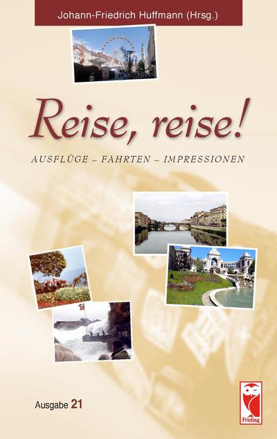 Reise, reise! : Ausflüge - Fahrten - Impressionen. Ausgabe 21 - Johann-Friedrich Huffmann