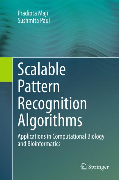 Scalable Pattern Recognition Algorithms : Applications in Computational Biology and Bioinformatics - Sushmita Paul