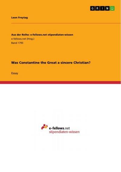 Was Constantine the Great a sincere Christian? - Leon Freytag