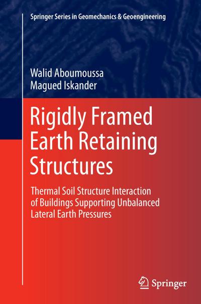 Rigidly Framed Earth Retaining Structures : Thermal soil structure interaction of buildings supporting unbalanced lateral earth pressures - Magued Iskander