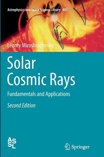 Solar Cosmic Rays : Fundamentals and Applications - Leonty Miroshnichenko