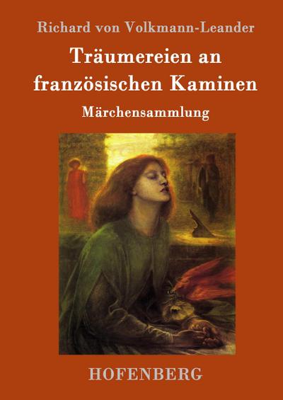 Träumereien an französischen Kaminen : Märchensammlung - Richard Von Volkmann-Leander