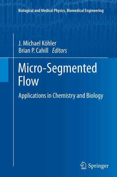 Micro-Segmented Flow : Applications in Chemistry and Biology - Brian P. Cahill